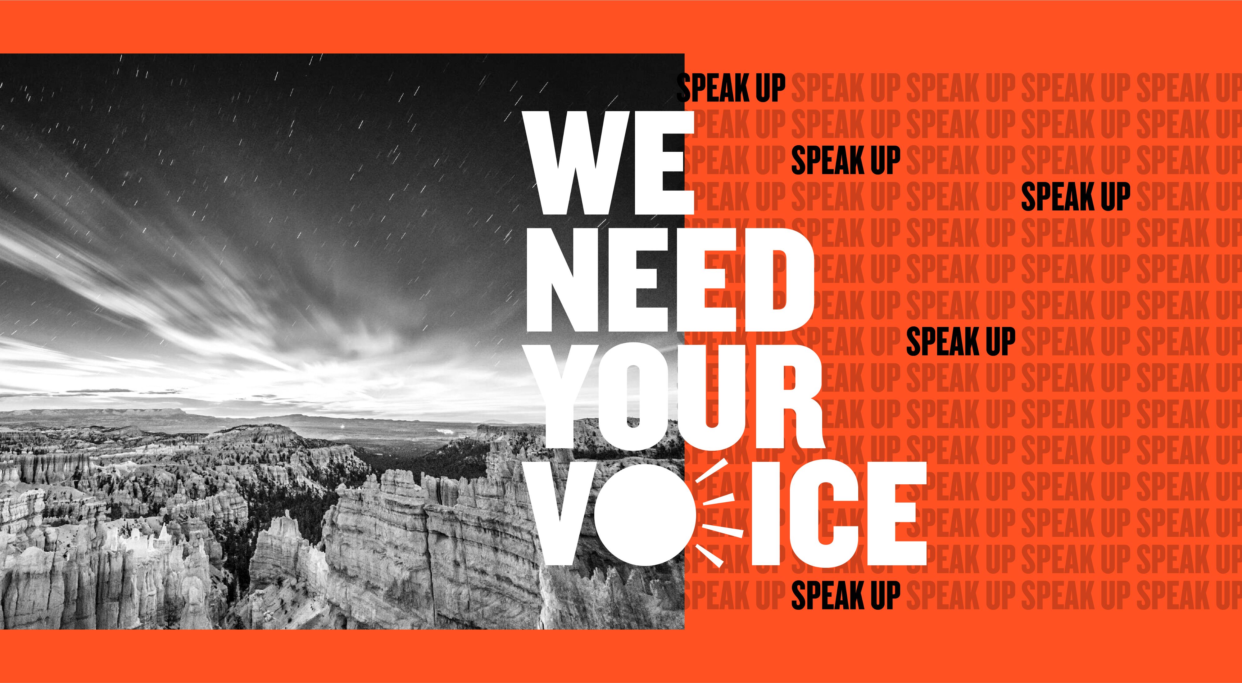 Black and white landscape photo of Bryce Canyon National Park with text that says "We need your voice" and "speak up".