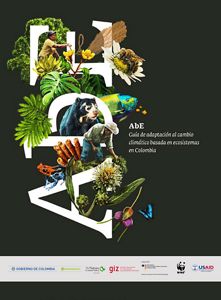 Guía para desarrollar este enfoque aplicado al contexto Colombiano. Publicada en alianza con el Ministerio de Ambiente y Desarrollo Sostenible, WWF, GIZ e Ideam.
